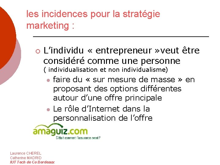 les incidences pour la stratégie marketing : ¡ L’individu « entrepreneur » veut être