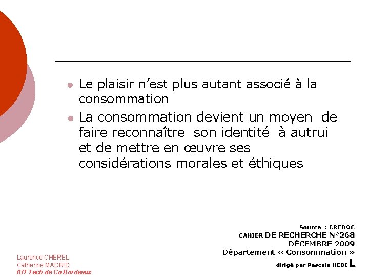 l l Le plaisir n’est plus autant associé à la consommation La consommation devient