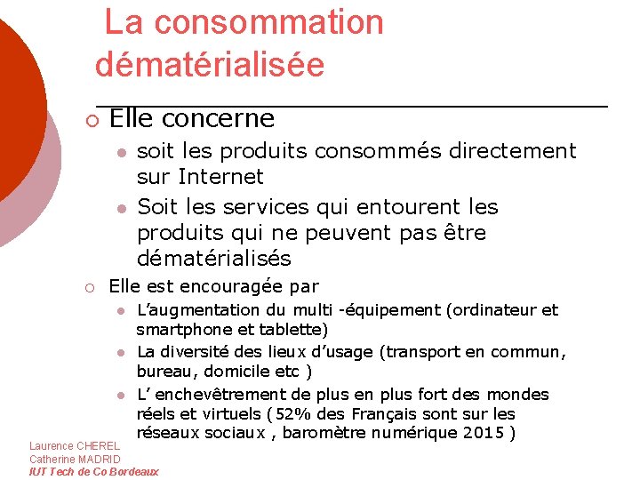 La consommation dématérialisée ¡ Elle concerne l l ¡ soit les produits consommés directement