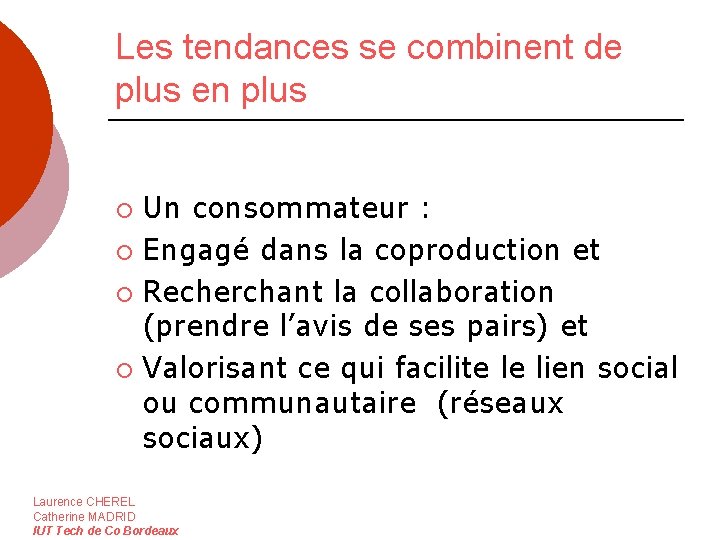 Les tendances se combinent de plus en plus Un consommateur : ¡ Engagé dans