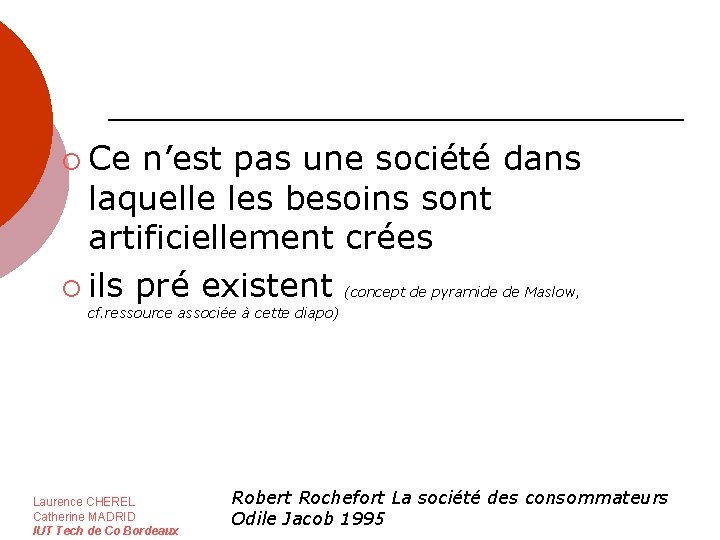 ¡ Ce n’est pas une société dans laquelle les besoins sont artificiellement crées ¡