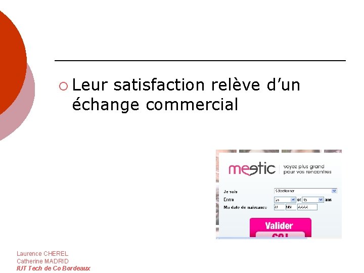 ¡ Leur satisfaction relève d’un échange commercial Laurence CHEREL Catherine MADRID IUT Tech de