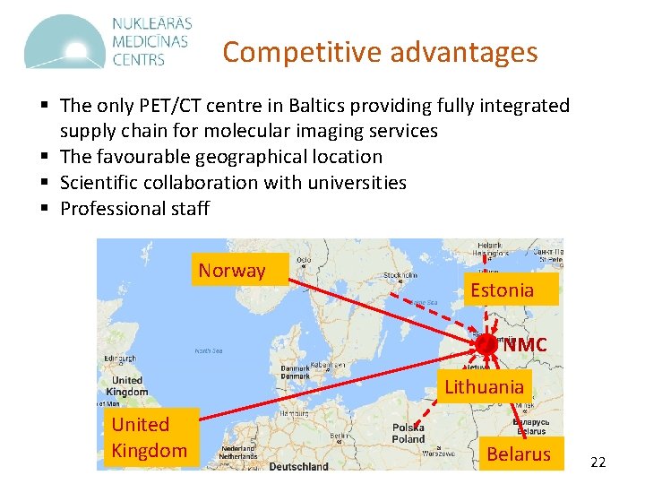 Competitive advantages § The only PET/CT centre in Baltics providing fully integrated supply chain