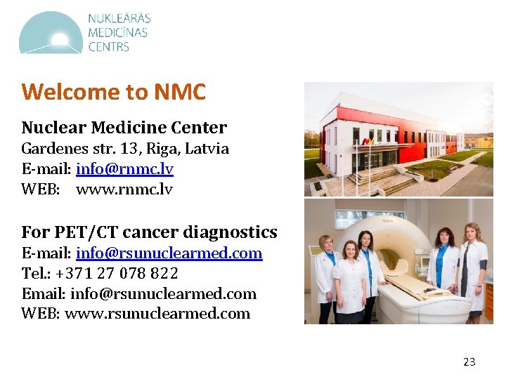 Welcome to NMC Nuclear Medicine Center Gardenes str. 13, Riga, Latvia E-mail: info@rnmc. lv