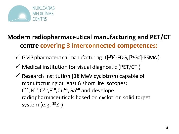 Modern radiopharmaceutical manufacturing and PET/CT centre covering 3 interconnected competences: ü GMP pharmaceutical manufacturing