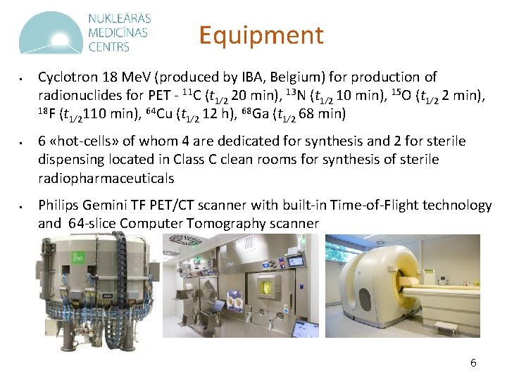 Equipment § § § Cyclotron 18 Me. V (produced by IBA, Belgium) for production