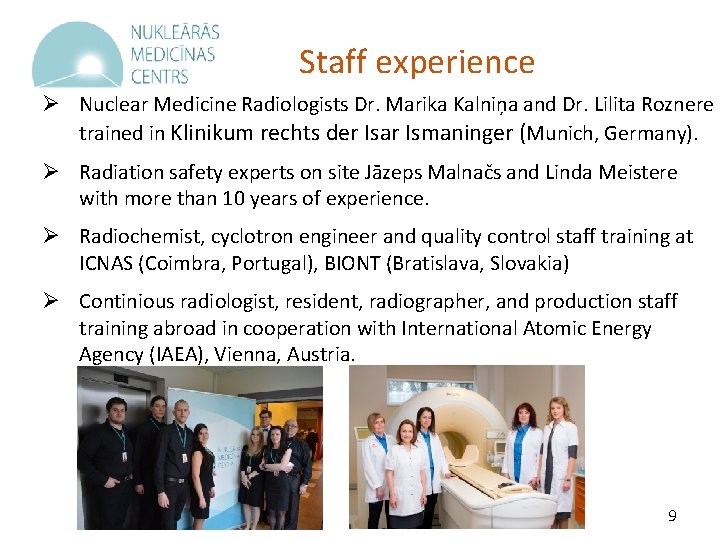 Staff experience Ø Nuclear Medicine Radiologists Dr. Marika Kalniņa and Dr. Lilita Roznere trained