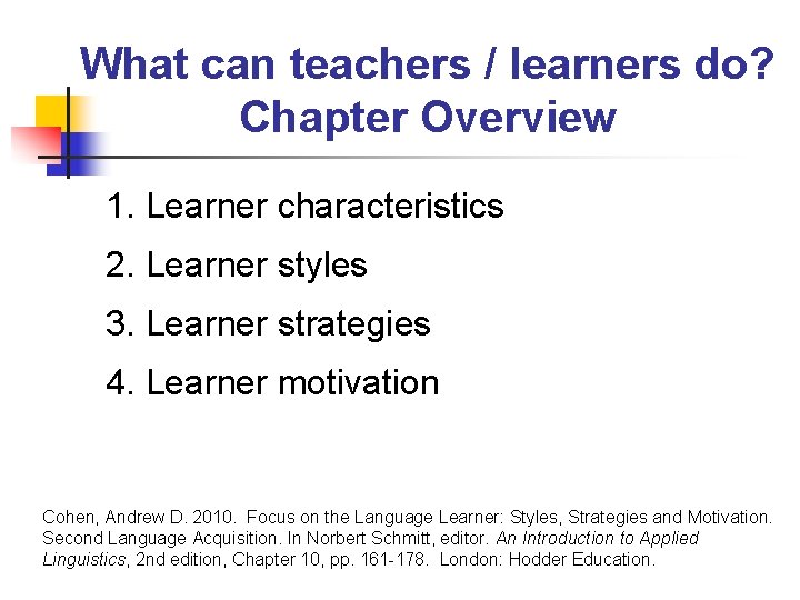 What can teachers / learners do? Chapter Overview 1. Learner characteristics 2. Learner styles What can teachers / learners do? Chapter Overview 1. Learner characteristics 2. Learner styles