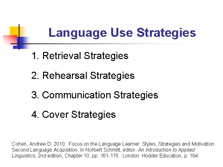 Language Use Strategies 1. Retrieval Strategies 2. Rehearsal Strategies 3. Communication Strategies 4. Cover Language Use Strategies 1. Retrieval Strategies 2. Rehearsal Strategies 3. Communication Strategies 4. Cover