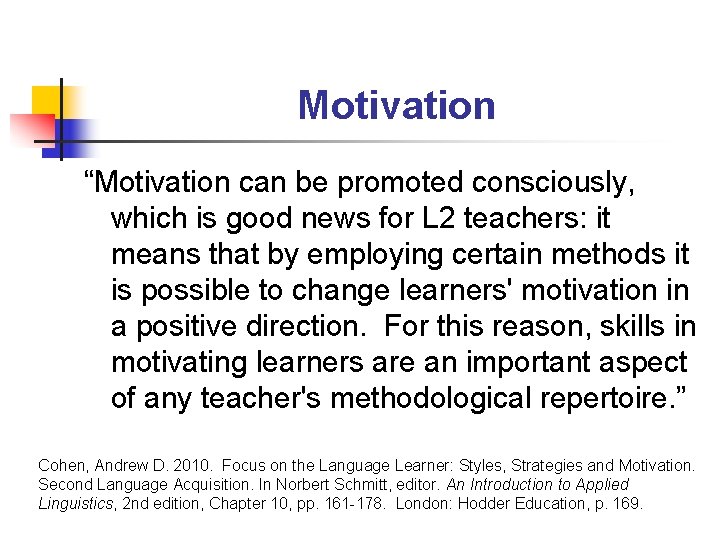 Motivation “Motivation can be promoted consciously, which is good news for L 2 teachers: Motivation “Motivation can be promoted consciously, which is good news for L 2 teachers: