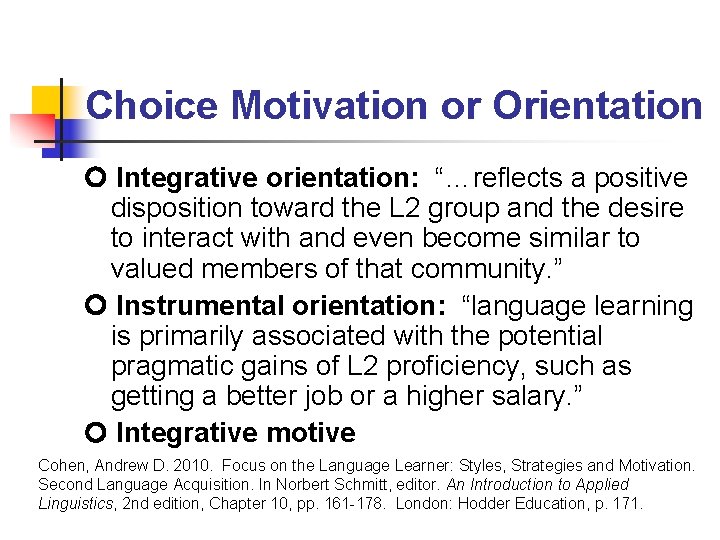 Choice Motivation or Orientation Integrative orientation: “…reflects a positive disposition toward the L 2 Choice Motivation or Orientation Integrative orientation: “…reflects a positive disposition toward the L 2