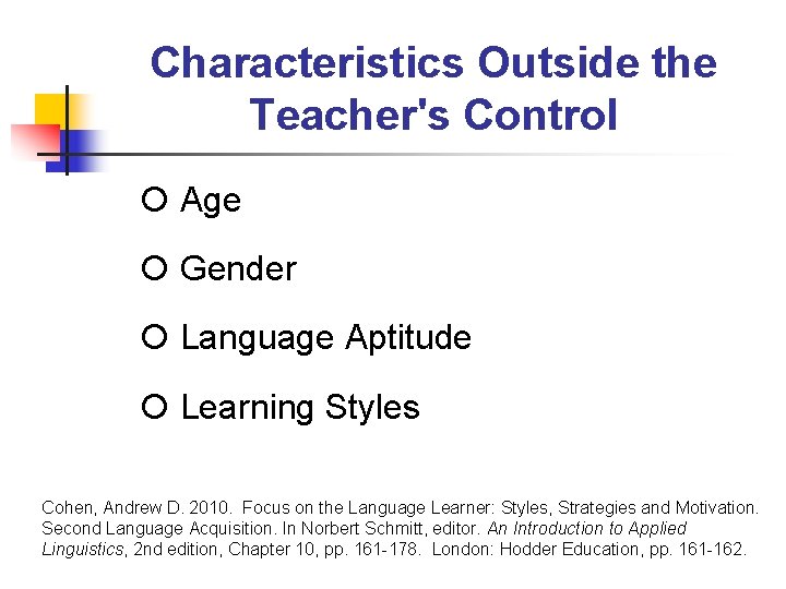 Characteristics Outside the Teacher's Control Age Gender Language Aptitude Learning Styles Cohen, Andrew D. Characteristics Outside the Teacher's Control Age Gender Language Aptitude Learning Styles Cohen, Andrew D.