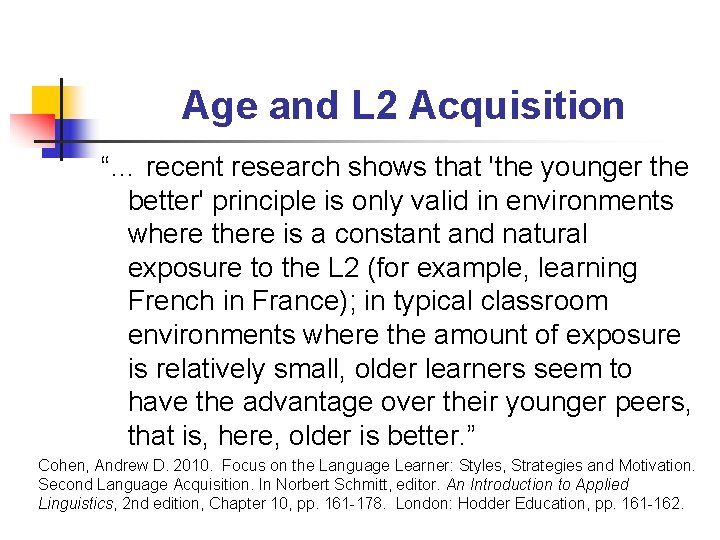 Age and L 2 Acquisition “… recent research shows that 'the younger the better' Age and L 2 Acquisition “… recent research shows that 'the younger the better'
