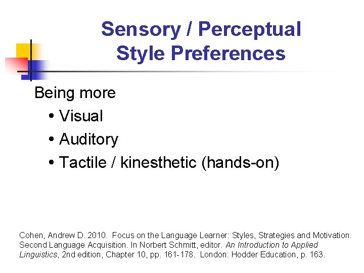 Sensory / Perceptual Style Preferences Being more Visual Auditory Tactile / kinesthetic (hands-on) Cohen, Sensory / Perceptual Style Preferences Being more Visual Auditory Tactile / kinesthetic (hands-on) Cohen,