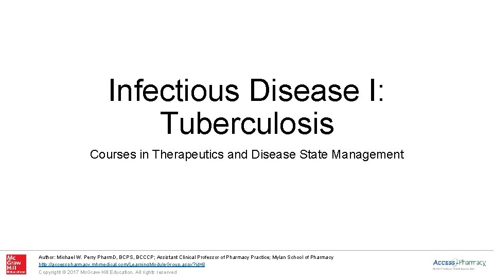 Infectious Disease I: Tuberculosis Courses in Therapeutics and Disease State Management Author: Michael W.