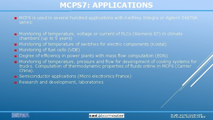 MCPS 7: APPLICATIONS MCPS is used in several hundred applications with Keithley Integra or