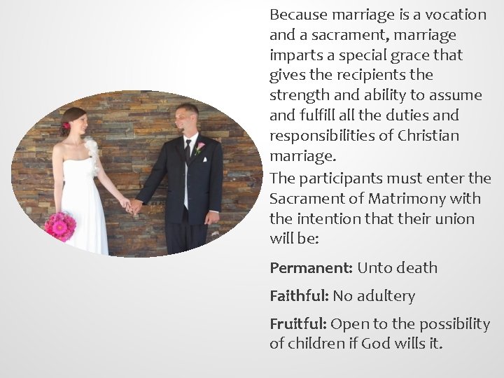 Because marriage is a vocation and a sacrament, marriage imparts a special grace that