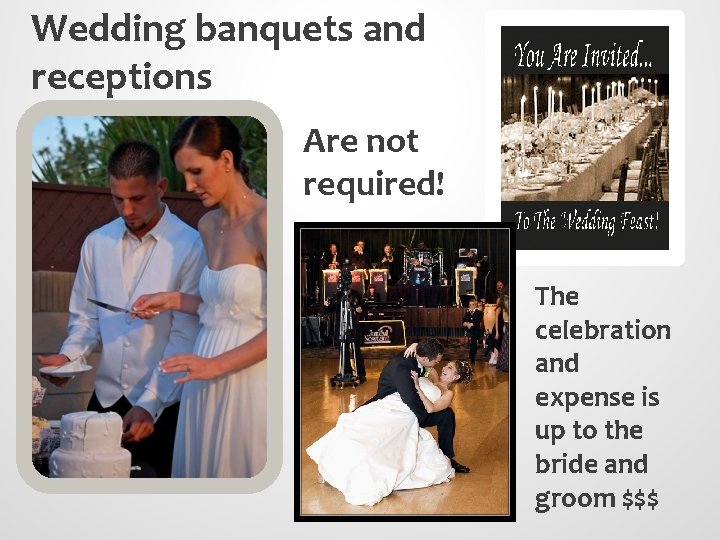 Wedding banquets and receptions Are not required! The celebration and expense is up to