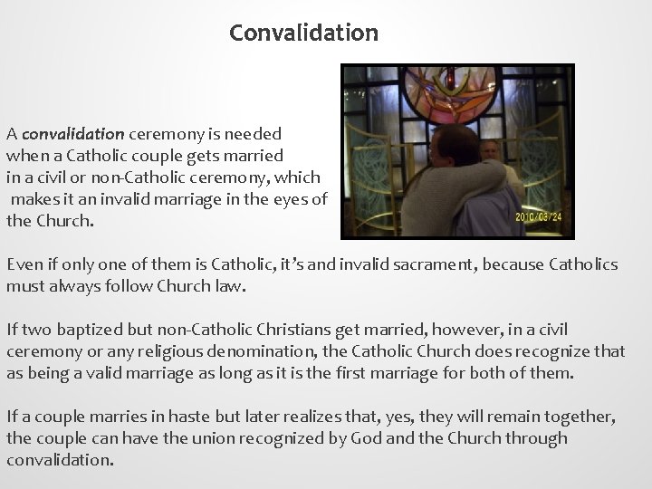 Convalidation A convalidation ceremony is needed when a Catholic couple gets married in a