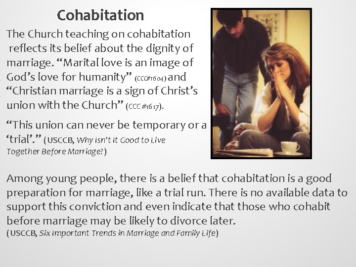 Cohabitation The Church teaching on cohabitation reflects its belief about the dignity of marriage.