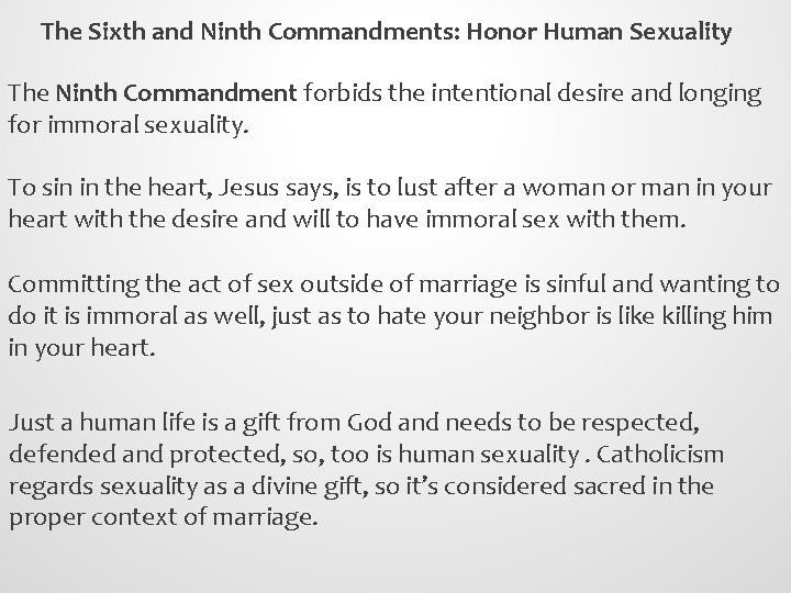 The Sixth and Ninth Commandments: Honor Human Sexuality The Ninth Commandment forbids the intentional
