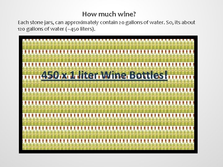 How much wine? Each stone jars, can approximately contain 20 gallons of water. So,