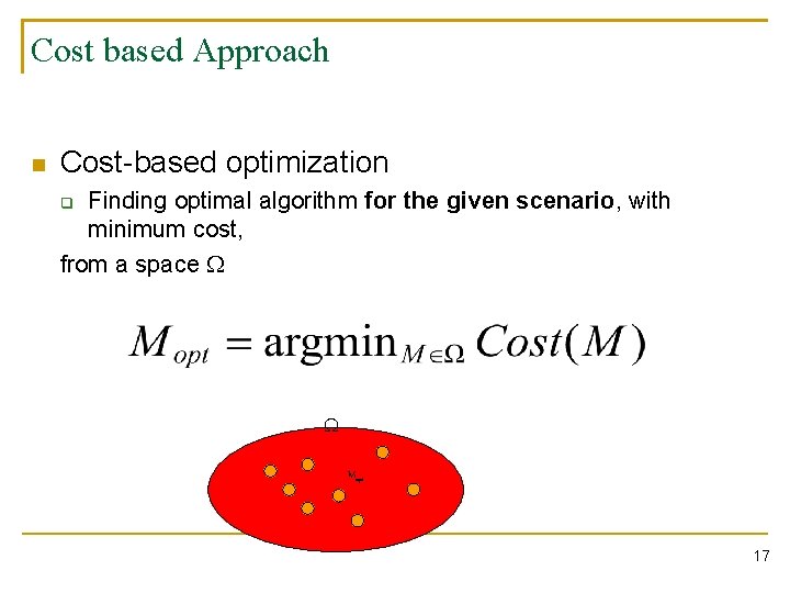 Cost based Approach n Cost-based optimization Finding optimal algorithm for the given scenario, with