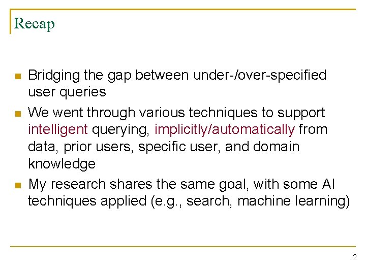 Recap n n n Bridging the gap between under-/over-specified user queries We went through