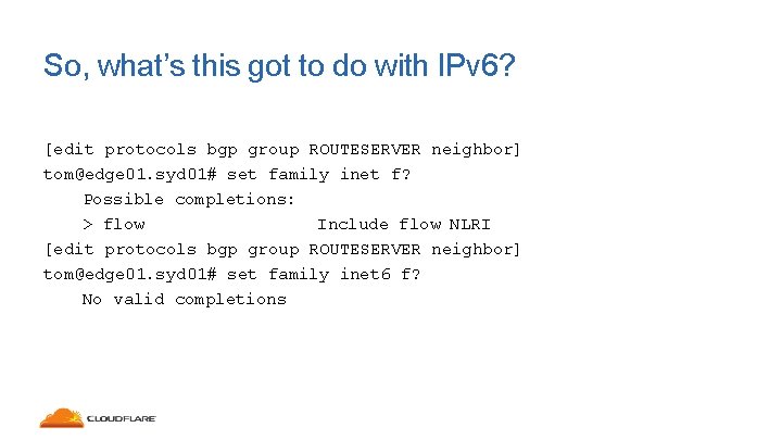 So, what’s this got to do with IPv 6? [edit protocols bgp group ROUTESERVER