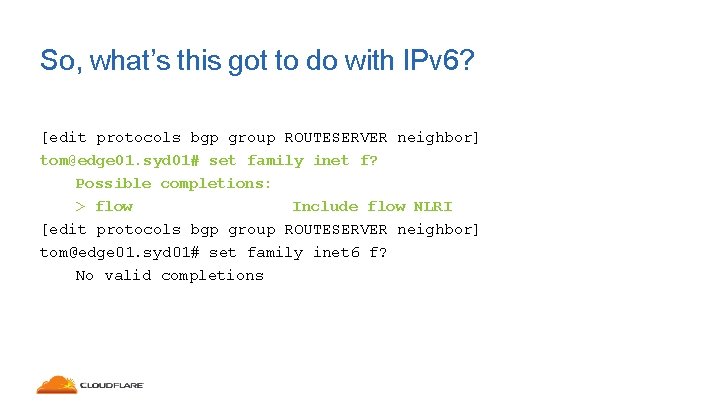 So, what’s this got to do with IPv 6? [edit protocols bgp group ROUTESERVER