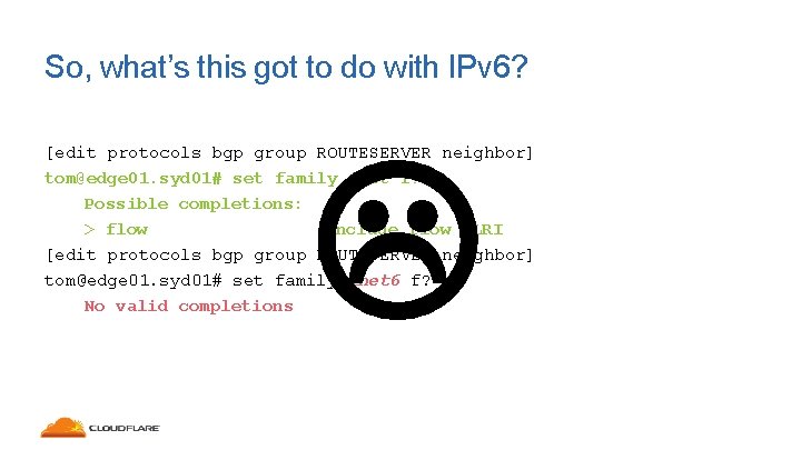 So, what’s this got to do with IPv 6? [edit protocols bgp group ROUTESERVER