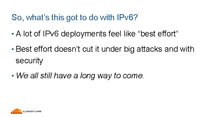 So, what’s this got to do with IPv 6? • A lot of IPv