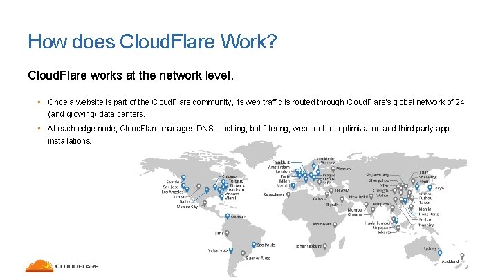 How does Cloud. Flare Work? Cloud. Flare works at the network level. • Once