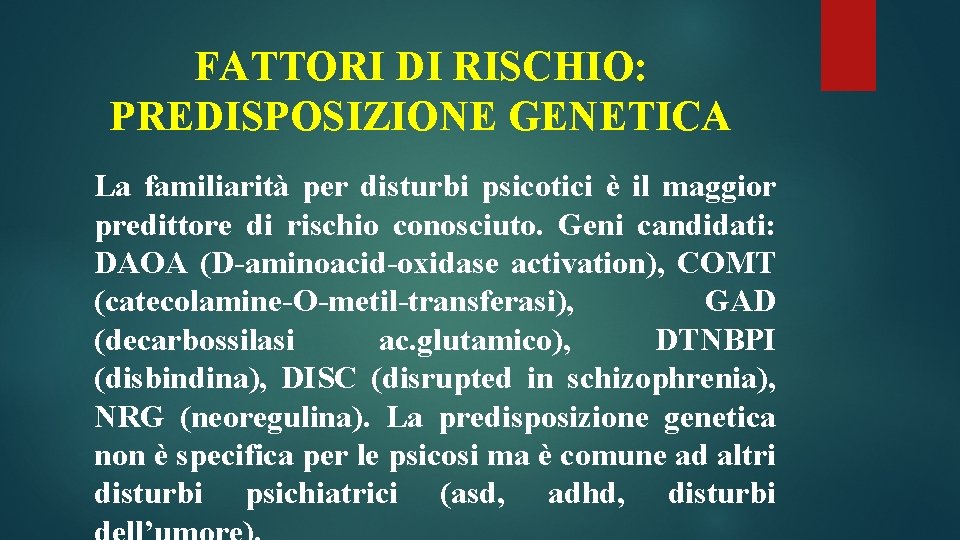 FATTORI DI RISCHIO: PREDISPOSIZIONE GENETICA La familiarità per disturbi psicotici è il maggior predittore