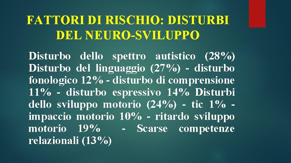 FATTORI DI RISCHIO: DISTURBI DEL NEURO-SVILUPPO Disturbo dello spettro autistico (28%) Disturbo del linguaggio