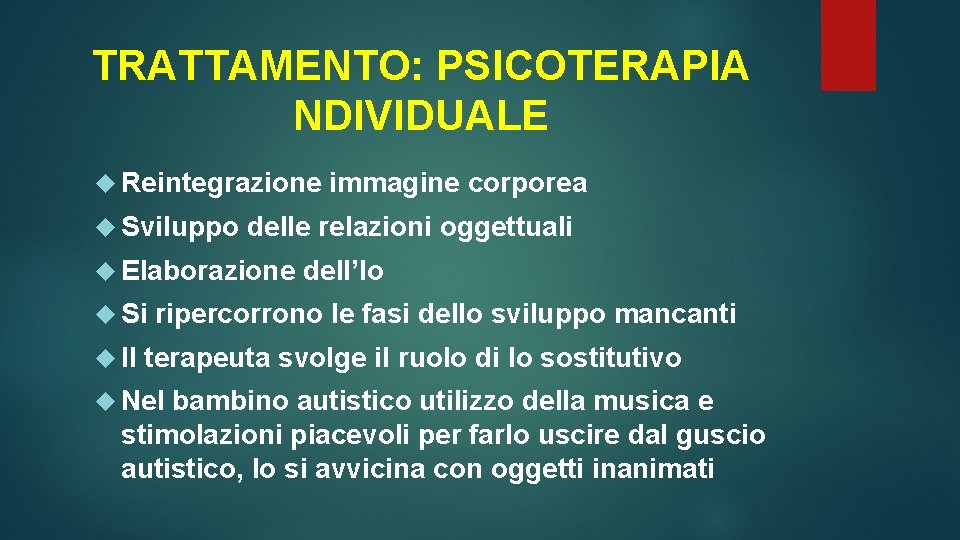 TRATTAMENTO: PSICOTERAPIA NDIVIDUALE Reintegrazione Sviluppo delle relazioni oggettuali Elaborazione Si Il immagine corporea dell’Io