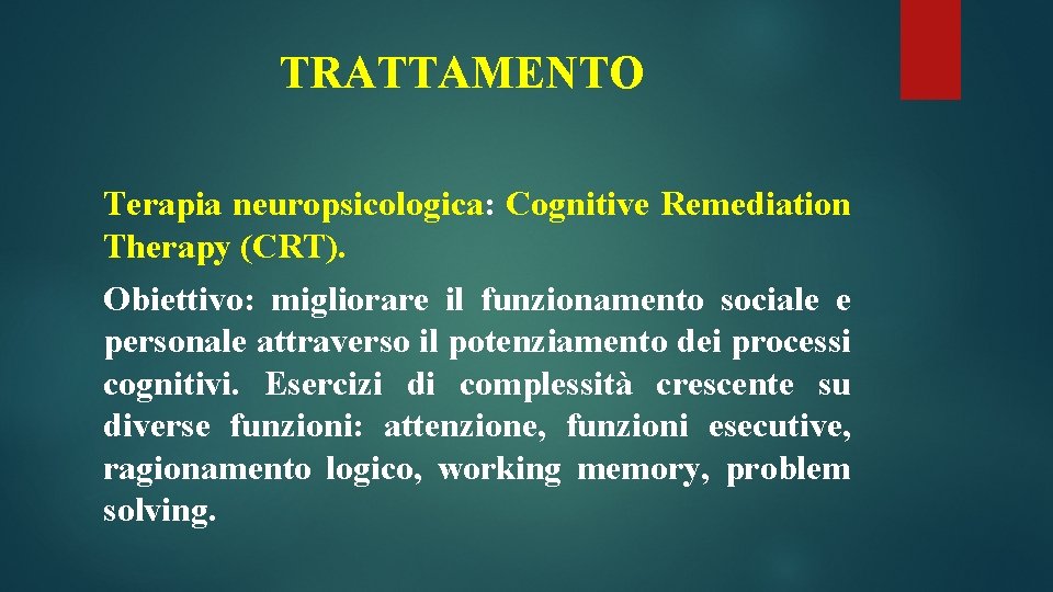 TRATTAMENTO Terapia neuropsicologica: Cognitive Remediation Therapy (CRT). Obiettivo: migliorare il funzionamento sociale e personale