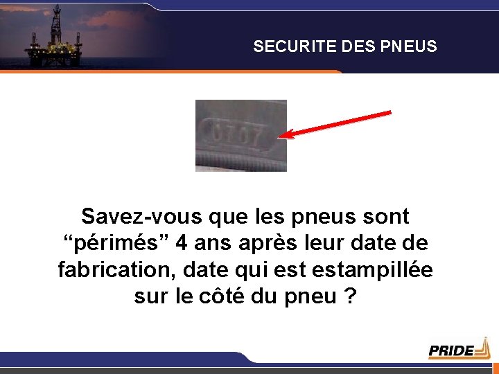 SECURITE DES PNEUS Savez-vous que les pneus sont “périmés” 4 ans après leur date