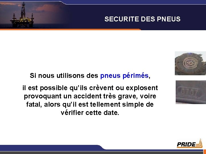 SECURITE DES PNEUS Si nous utilisons des pneus périmés, il est possible qu’ils crèvent