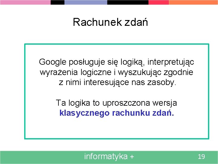 Rachunek zdań Google posługuje się logiką, interpretując wyrażenia logiczne i wyszukując zgodnie z nimi
