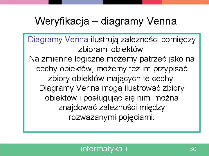 Weryfikacja – diagramy Venna Diagramy Venna ilustrują zależności pomiędzy zbiorami obiektów. Na zmienne logiczne