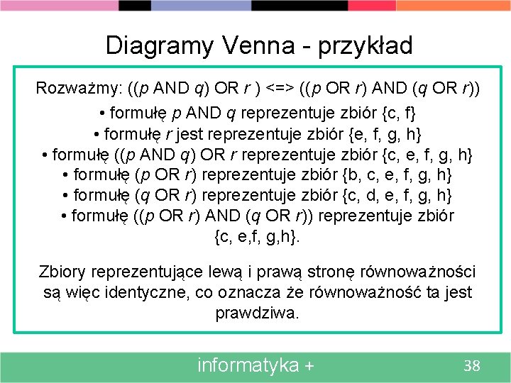 Diagramy Venna - przykład Rozważmy: ((p AND q) OR r ) <=> ((p OR