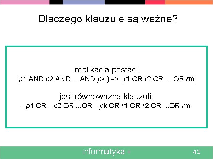 Dlaczego klauzule są ważne? Implikacja postaci: (p 1 AND p 2 AND. . .