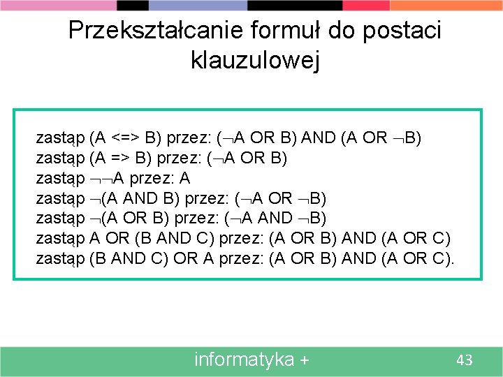 Przekształcanie formuł do postaci klauzulowej zastąp (A <=> B) przez: ( A OR B)