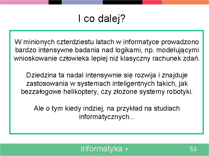 I co dalej? W minionych czterdziestu latach w informatyce prowadzono bardzo intensywne badania nad