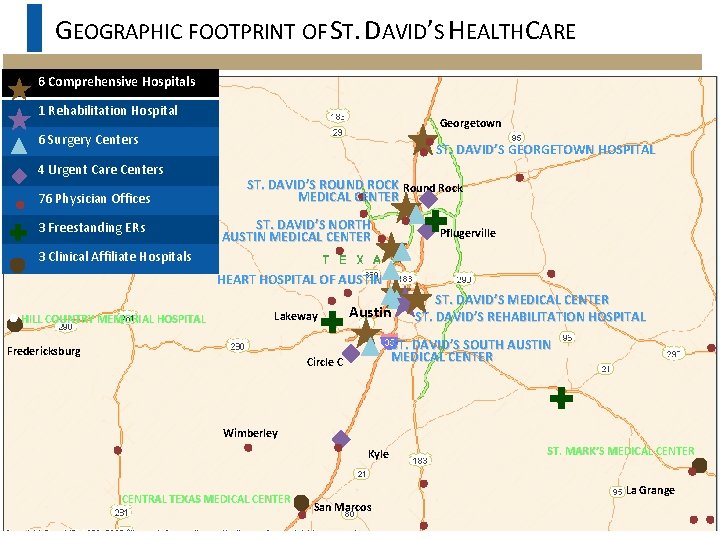 GEOGRAPHIC FOOTPRINT OF ST. DAVID’S HEALTHCARE 6 Comprehensive Hospitals 1 Rehabilitation Hospital Georgetown 6