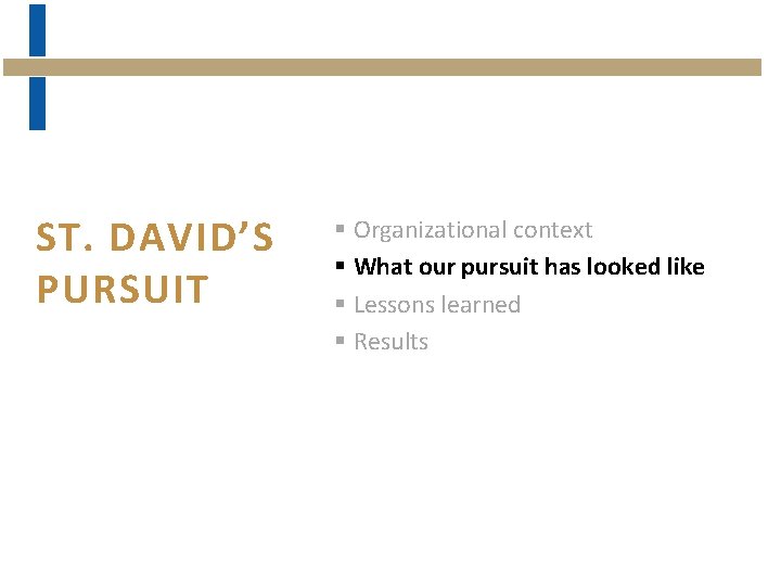 ST. DAVID’S PURSUIT § Organizational context § What our pursuit has looked like §