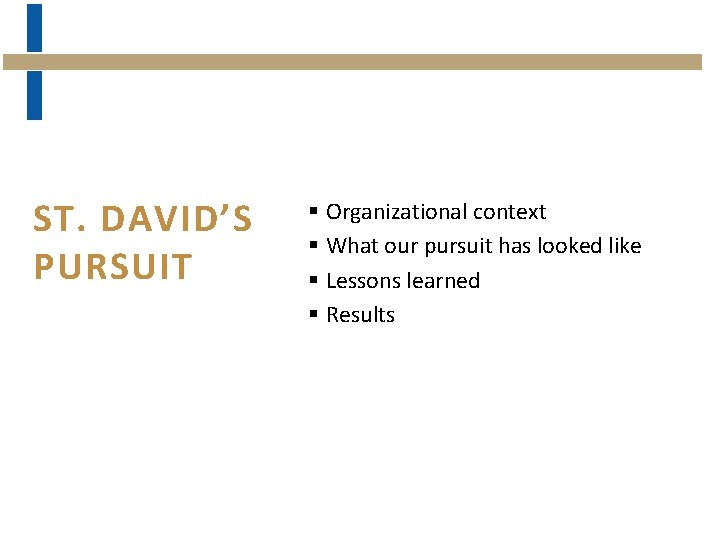 ST. DAVID’S PURSUIT § Organizational context § What our pursuit has looked like §