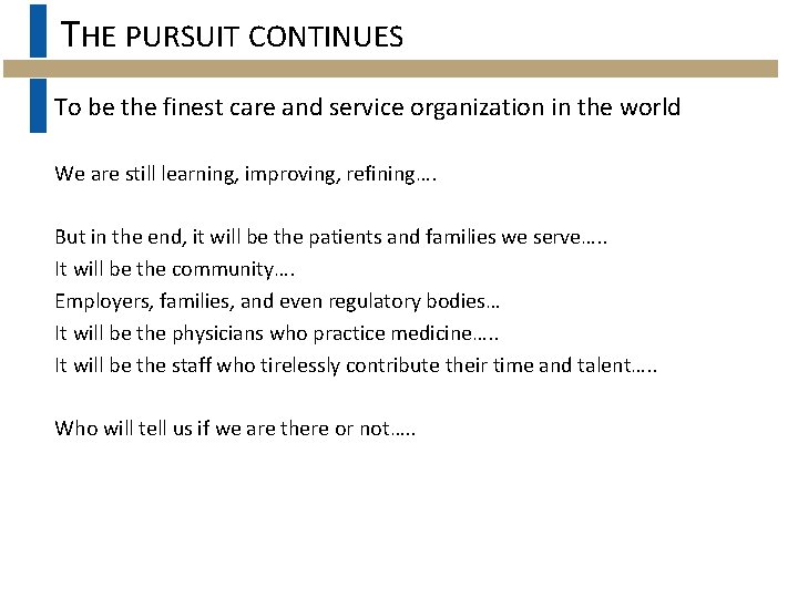 THE PURSUIT CONTINUES To be the finest care and service organization in the world