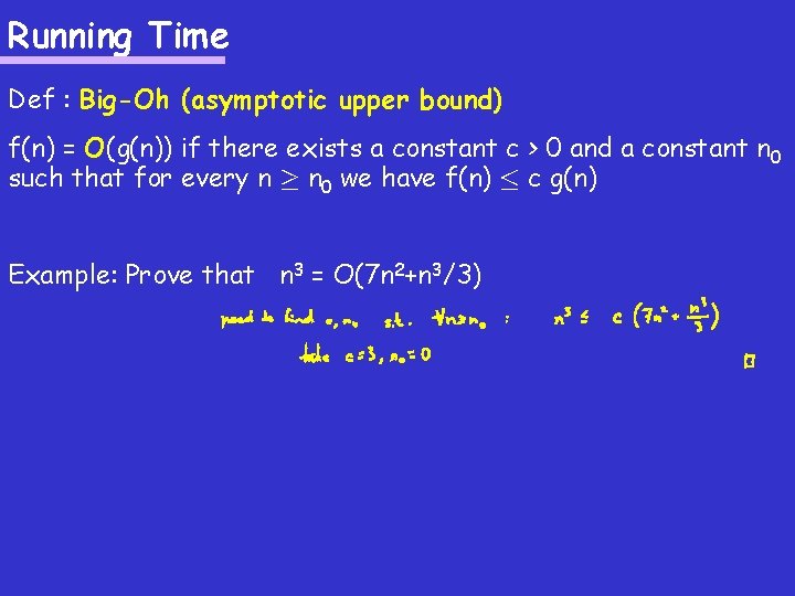 Running Time Def : Big-Oh (asymptotic upper bound) f(n) = O(g(n)) if there exists